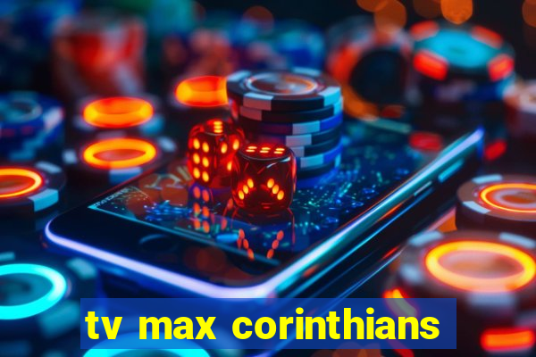 tv max corinthians